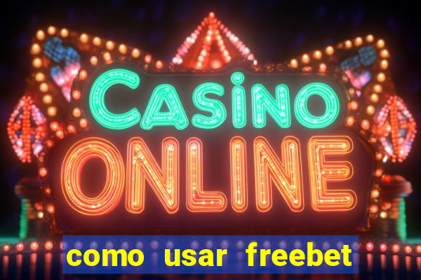 como usar freebet vai de bet